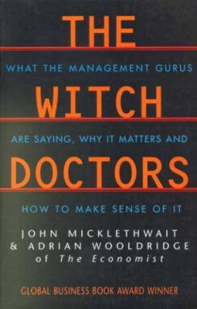 The Witch Doctors by John Micklethwait & Adrian Wooldridge