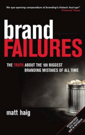 Brand Failures: The Truth About the 100 Biggest Branding Mistakes of All by Matt Haig