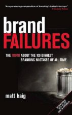Brand Failures The Truth About the 100 Biggest Branding Mistakes of All