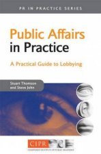Public Affairs In Practice A Practical Guide To Lobbying