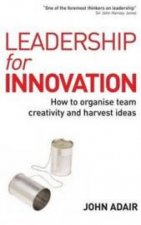 Leadership For Innovation How To Organise Team Creativity And Harvest Ideas
