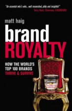 Brand Royalty How The Worlds Top 100 Brands Thrive And Survive