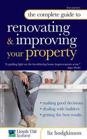 The Complete Guide To Renovating And Improving Your Property by Liz Hodgkinson