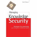 Managing Knowledge Security Strategies For Protecting Your Companys Intellectual Assets