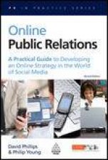 Online Public Relations 2nd Ed A Practical Guide to Developing an Online Strategy in the World of Media