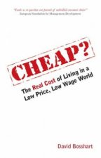 Cheap The Real Cost Of Living In A Low Price Low Wage World