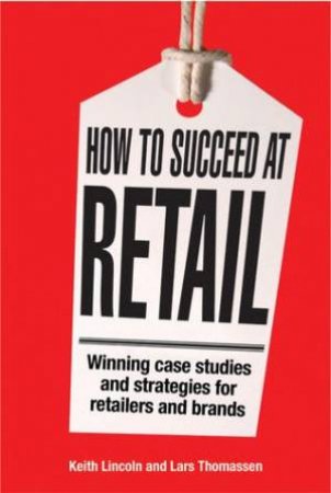How to Succeed at Retail by LINCOLN & THOMASSEN LINCOLN & THOMASSEN