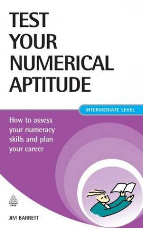 Test Your Numerical Aptitude: How to Assess Your Numeracy Skills And Plan Your Career by Jim Barrett