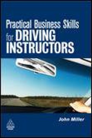 Practical Business Skills for Driving Instructors by John Miller