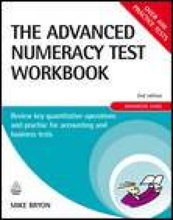 Advanced Numeracy Test Workbook, 2nd Ed: Review Key Quantative Operations and Practise for Accounting and Business Tests by Mike Bryon