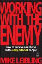 Working With The Enemy How to Survive and Thrive with Really Difficult People