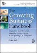 Growing Business Handbook 12th Ed Inspiration and Advice from Successful Entrepreneurs and Fast Growing UK Companies