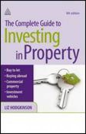 Complete Guide to Investing in Property, 5th Ed by Liz Hodgkinson