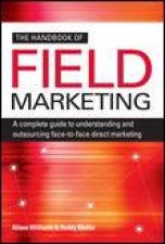 Handbook of Field Marketing A Complete Guide to Understanding and Outsourcing FacetoFace Direct Marketing