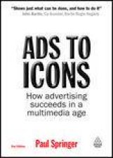 Ads to Icons 2nd Ed How Advertising Succeeds in a Multimedia Age