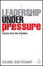 Leadership Under Pressure Tactics from the Frontline