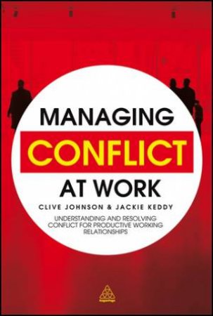 Managing Conflict at Work by Clive Johnson