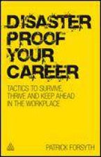 DisasterProof Your Career Tactics to Survive Thrive and Keep Ahead in the Workplace