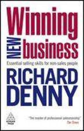 Winning New Business: Essential Selling Skills for Non-Sales People by Richard Denny