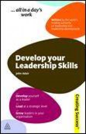 Develop your Leadership Skills by John Adair