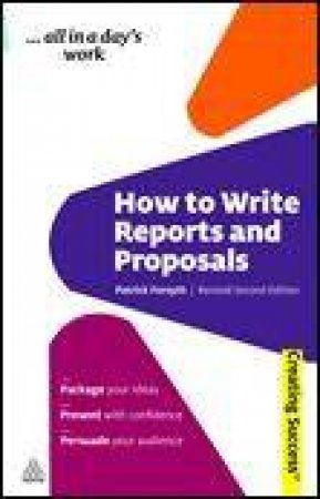 How to Write Reports and Proposals, 2nd Ed by Patrick Forsyth