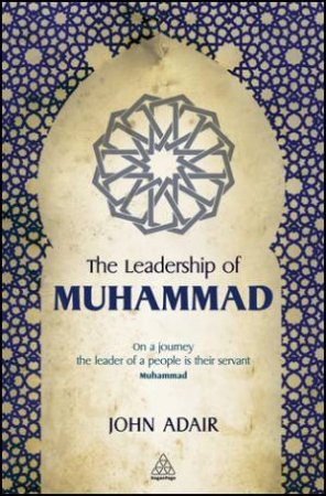 Leadership Of Muhammad by John Adair