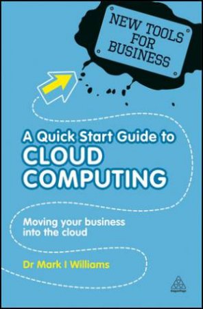 A Quick Start Guide To Cloud Computing by Mark Williams
