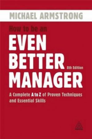 How To Be An Even Better Manager by Michael Armstrong