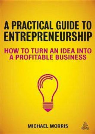 Practical Guide To Entrepreneurship by Michael J Morris