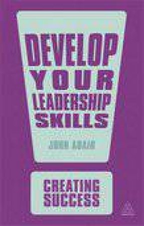 Develop Your Leadership Skills by John Adair