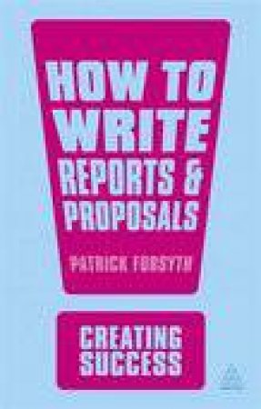 How to Write Reports and Proposals by Patrick Forsyth