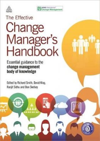 The Effective Change Manager's Handbook by Richard Smith & David King & Ranjit Sidhu & Dan Skelsey