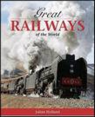 100 Great Railways of the World by Julian Holland