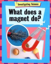 Investigating Science What Does A Magnet Do
