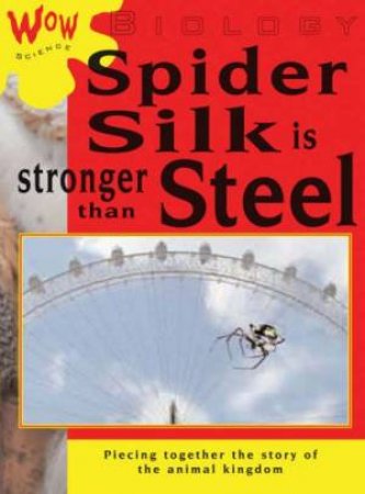Wow Science: Biology: Spider Silk Is Stronger Than Steel by Bryson Gore