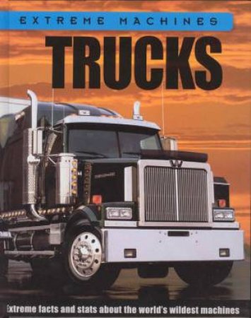 Extreme Machines: Trucks by Ian Graham