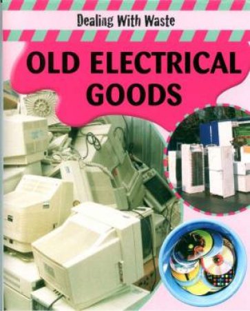 Dealing With Waste: Old Electrical Goods by Sally Morgan
