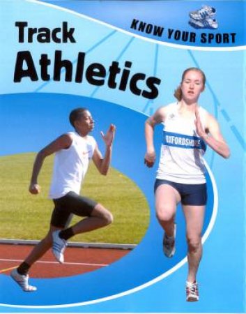 Know Your Sport: Track Events by Clive Gifford