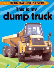Mega Machine Drivers This Is My Dump Truck