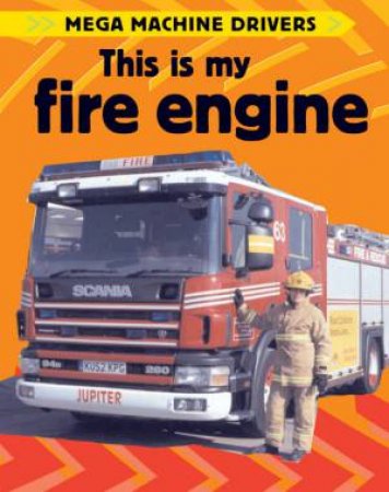 Mega Machine Drivers: This Is My Fire Engine by Chris Oxlade
