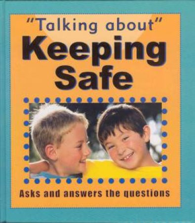 Talking About :Keeping Safe by Sarah Levete