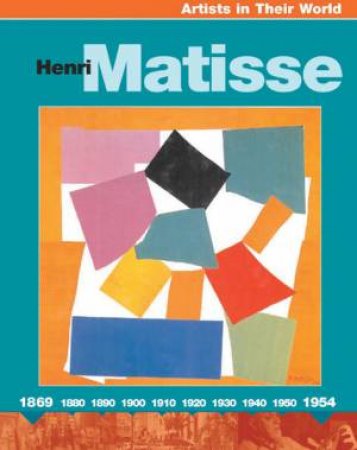 Artists In Their World: Henri Matisse by Jude Welton