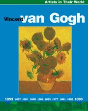 Artists In Their World Vincent Van Gogh