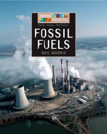 Energy Sources: Fossil Fuels by Neil Morris 