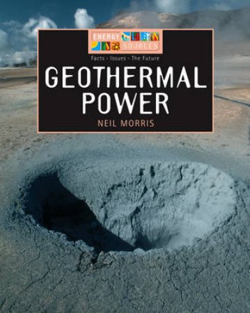 Energy Sources: Geothermal Power by Neil Morris