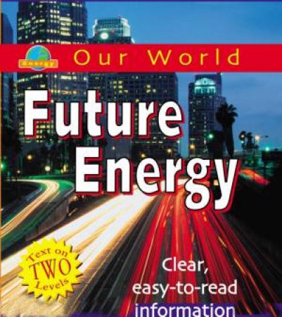 Our World: Future Energy by Rob Bowden