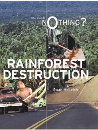 What if We Do Nothing?: Rainforest Destruction by Ewan McLeish