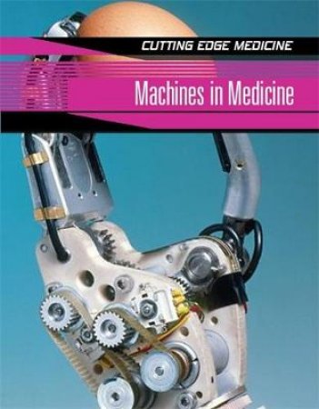 Cutting Edge Medicine: Machines In Medicine by Anne Rooney