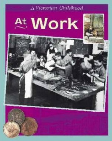 A Victorian Childhood: At Work by Ruth Thomson