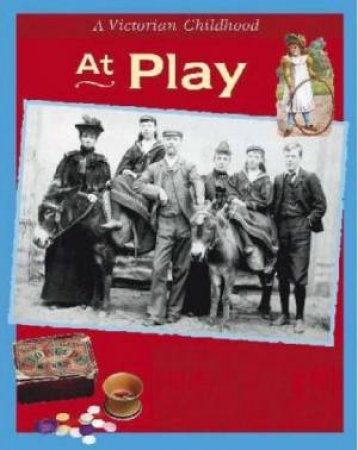A Victorian Childhood: At Play by Ruth Thomson